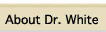 About Dr. White
