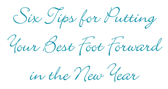 Six Steps for Putting Your Best Foot Forward in the New Year