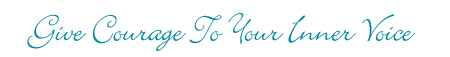 give courage to our inner voice